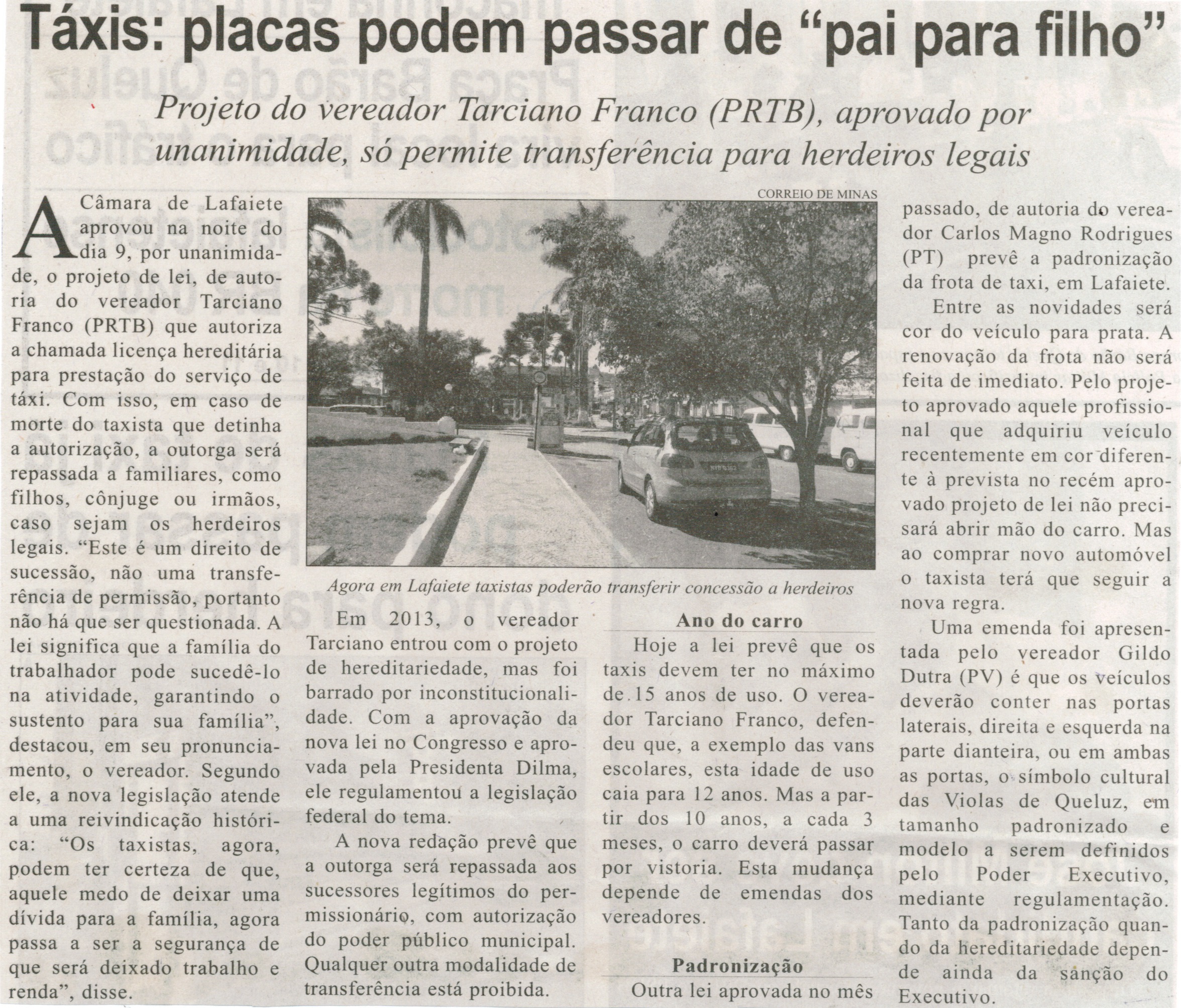 Táxis: placas podem passar de "pai para filho":  Projeto do vereador Tarciano Franco (PRTB), aprovado por unanimidade, só permite transferência para herdeiros legais. Correio de Minas, Conselheiro Lafaiete, 13 jun. 2015, p. 02.