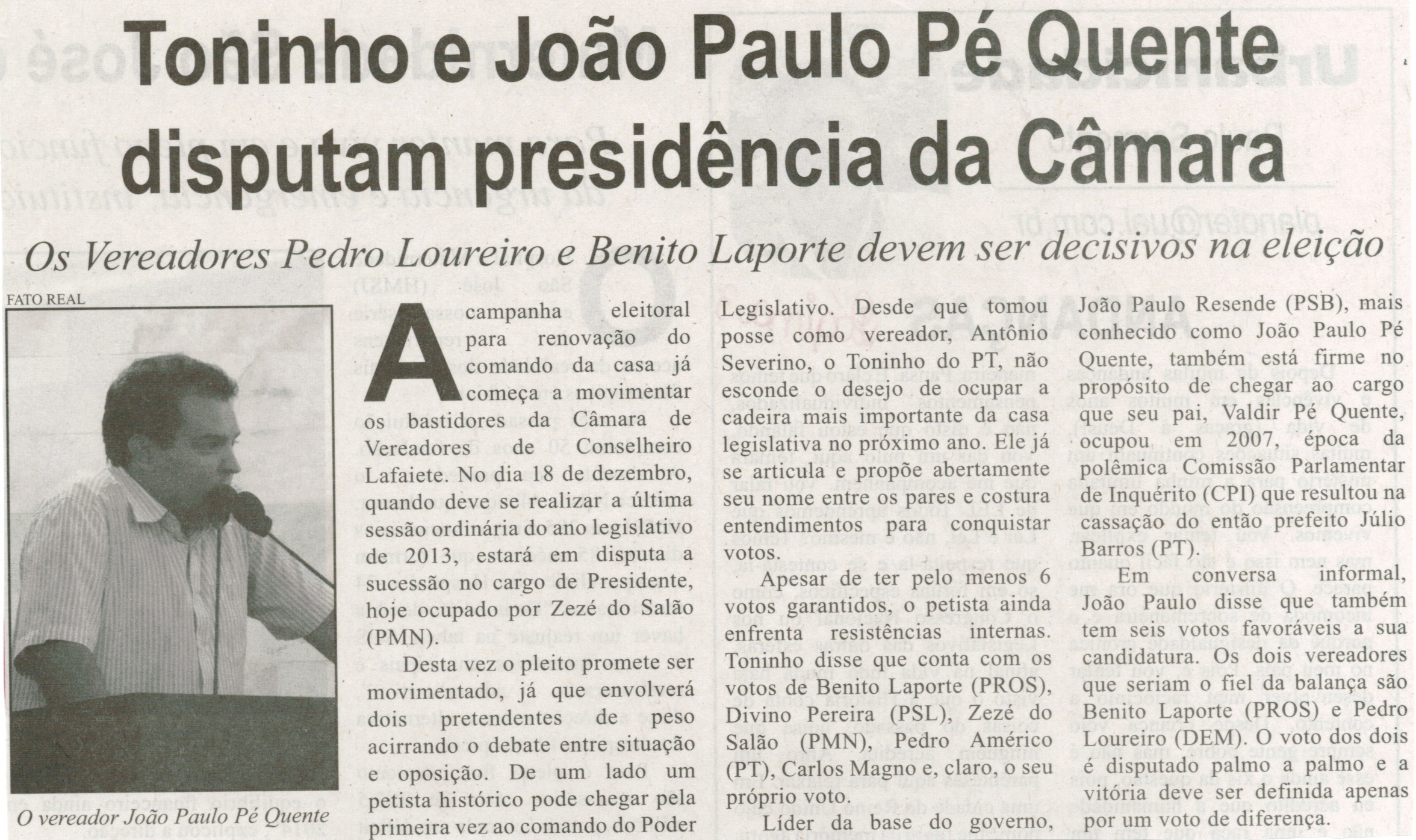 Toninho e João Paulo Pé Quente disputam presidência da Câmara: os vereadores Pedro Loureiro e Benito Laporte devem ser decisivos na eleição. Correio de Minas, Conselheiro Lafaiete, 27 set. 2014, p. 3.