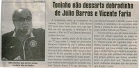  Toninho não descarta dobradinha de Júlio Barros e Vicente Faria. Jornal Correio da Cidade, Conselheiro Lafaiete, 25 jun. a 1º jul. 2016, 1323ª ed., Caderno Política, p. 6.