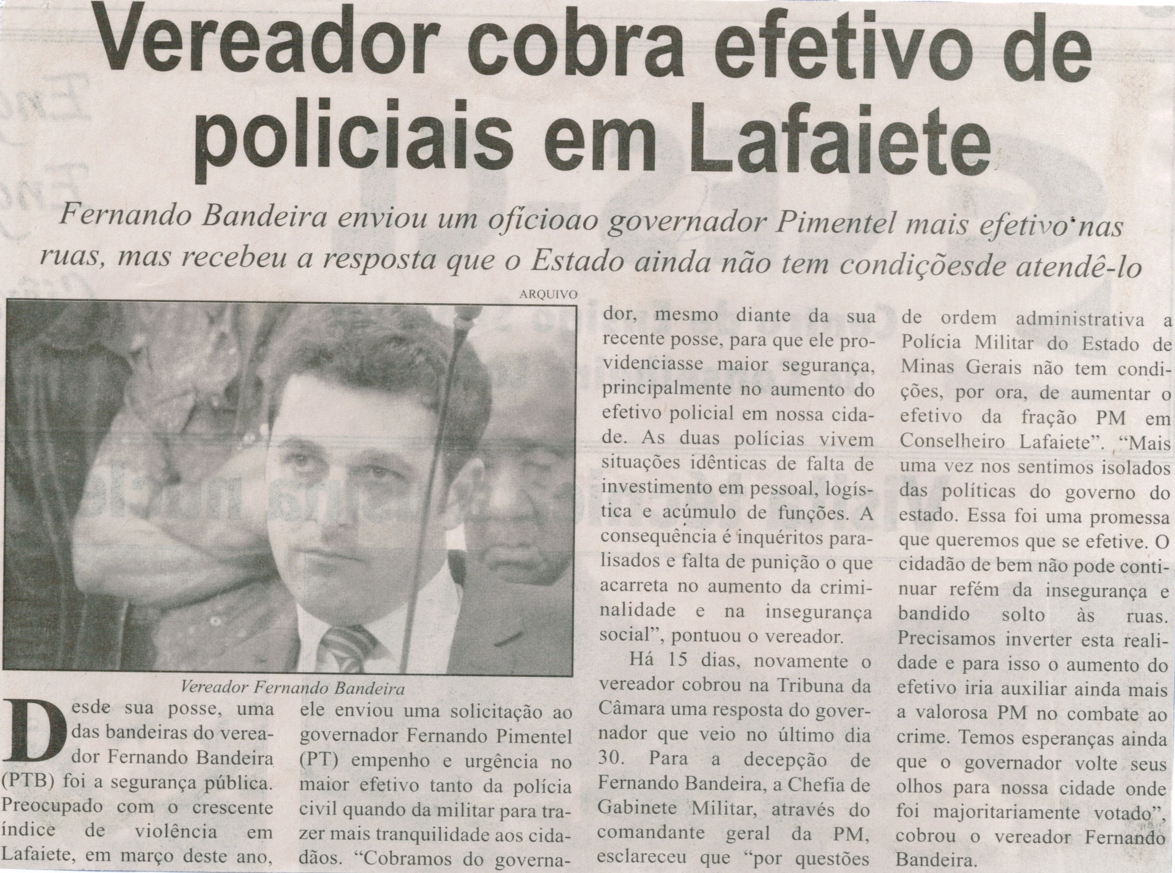 Vereador cobra efetivo de policiais em Lafaiete: Fernando Bandeira enviou um ofício ao governador Pimentel mais  efetivo nas ruas, mas recebeu a resposta que o Estado ainda não tem ... . Jornal Correio de Minas, Conselheiro Lafaiete, 15 ago. 2015, p. 06.
