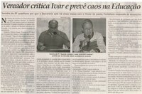 Vereador critica Ivar e prevê caos na educação: Toninho do PT questiona porque a Secretaria está a cinco meses sem o titular da pasta, Prefeitura responde acusações. Correio de Minas, Conselheiro Lafaiete, 09 ago. 2014, p. 2.