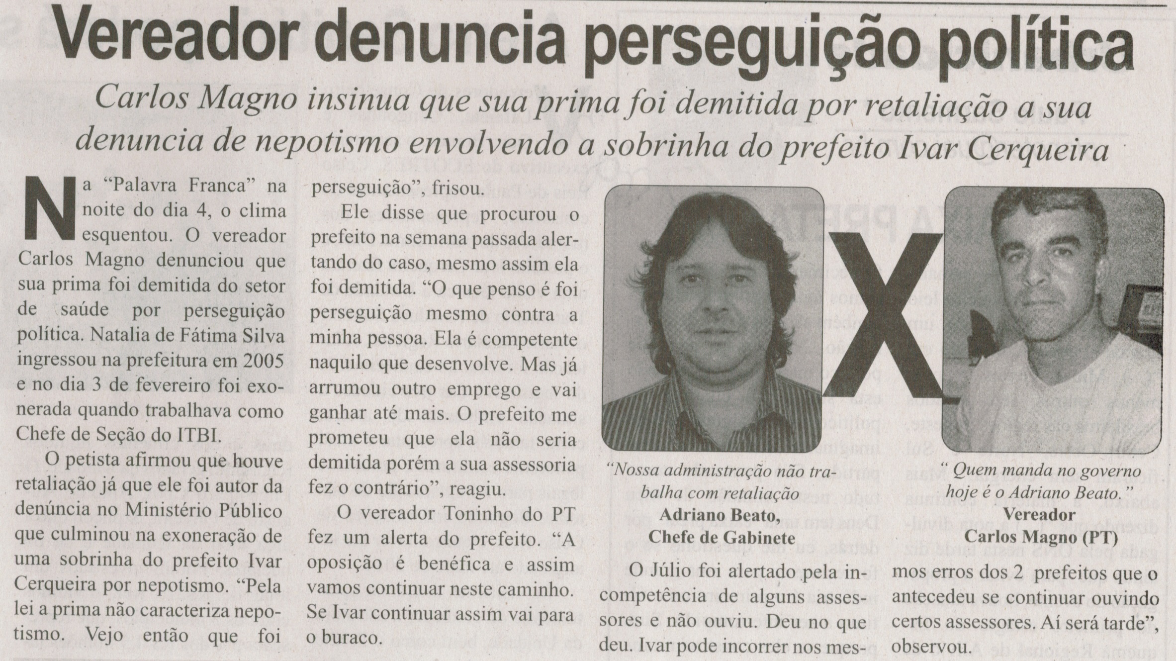 Vereador denuncia perseguição política: Carlos Magno insinua que sua prima foi demitida por retaliação a sua denuncia de  nepotismo envolvendo a sobrinha do Prefeito Ivar Cerqueira. Correio de Minas, Conselheiro Lafaiete, 08 fev. 2014, p. 3.