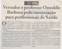 Vereador e professor Oswaldo Barbosa pede imunização para profissionais de Saúde. Jornal Correio da Cidade, Conselheiro Lafaiete, 15 a 21 de maio de 2021, 1576ª ed., Caderno Política, 2021, p. 04.