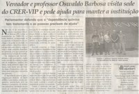 Vereador e professor Oswaldo Barbosa visita sede do CRER-VIP e pede ajuda para manter a instituição. Jornal Correio da Cidade, 23 Nov. a 29 Nov 1501ª ed., Caderno Política, p. 6.