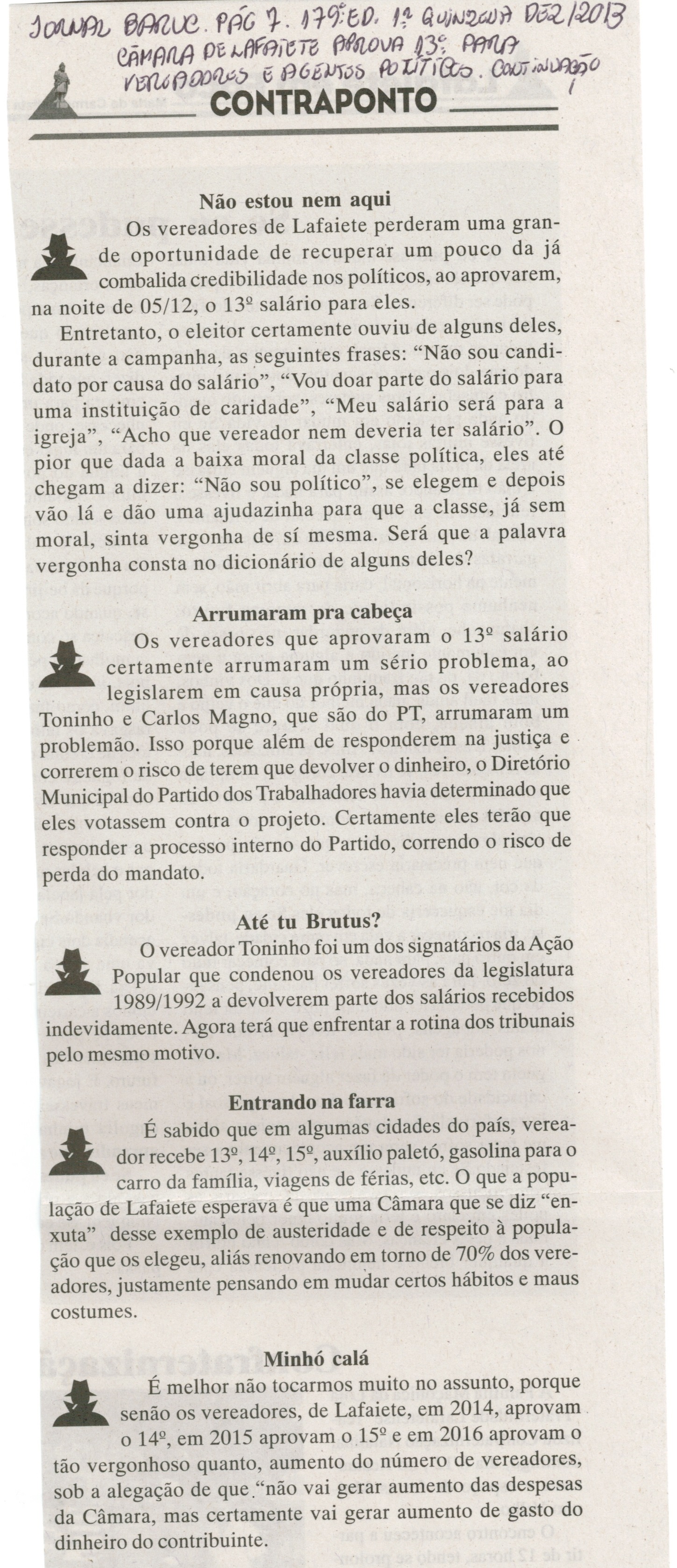 Não estou nem aí; Arrumaram pra cabeça; Até tú Brutus; Entrando na Farra ; Minhó Calá. Jornal Baruc, Congonhas, 17 dez. 2013, Contraponto, p. 7.