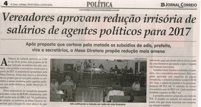 Vereadores aprovam redução irrisória de salários de agentes políticos para 2017. Jornal Correio da Cidade, Conselheiro Lafaiete, 09 a 15 jul. 2016, 1325ª ed., Caderno Política, p. 4.