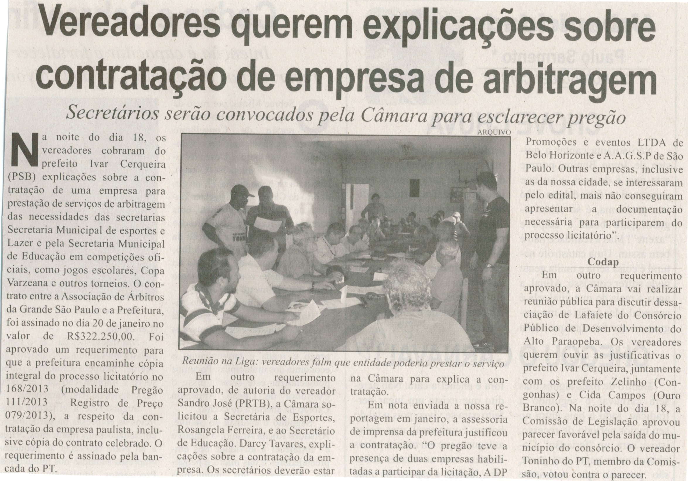 Vereadores querem explicações sobre contratação de empresa de arbitragem: secretários serão convocados pela Câmara para esclarecer pregão. Correio de Minas, Conselheiro Lafaiete,  22 fev. 2014, p. 3.