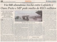 Via 040 abandona trecho entre Lafaiete e Ouro Preto e MP pede multa de R$ 15 Milhões. Jornal Correio da Cidade, 27 jul. a 02 ago, 1484ª ed., Caderno Política, p. 44.