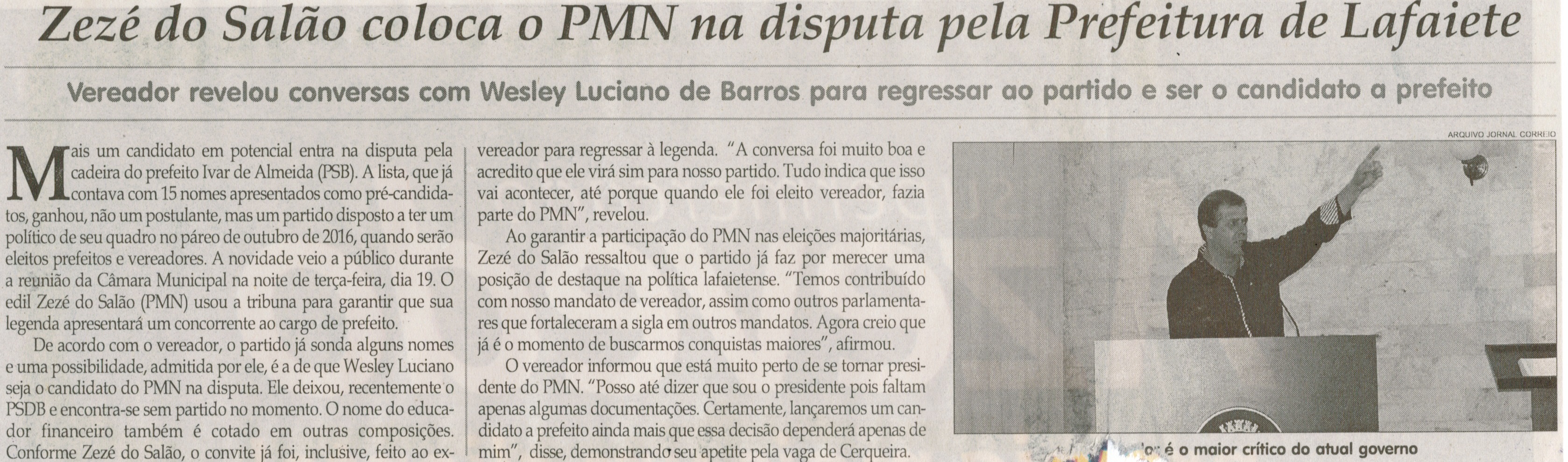 Zezé do Salão coloca o PMN na disputa pela Prefeitura de Lafaiete: vereador revelou conversas com Wesley Luciano de Barros para regressar ao partido e ser o candidato a prefeito. Jornal Correio da Cidade,Conselheiro Lafaite, 23 jun. 2015, 1266ª ed. p. 06.
