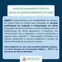 CHAMAMENTO PÚBLICO - CREDENCIAMENTO DE PESSOA FÍSICA OU JURÍDICA PARA PRESTAÇÃO DE SERVIÇOS PROFISSIONAIS DE TRADUÇÃO E INTERPRETAÇÃO DE LIBRAS CHAMAMENTO PÚBLICO - CREDENCIAMENTO DE PESSOA FÍSICA OU JURÍDICA PARA PRESTAÇÃO DE SERVIÇOS PROFISSIONAIS DE TRADUÇÃO E INTERPRETAÇÃO DE LIBRAS