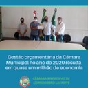 GESTÃO ORÇAMENTÁRIA DA CÂMARA MUNICIPAL NO ANO DE 2020 RESULTA EM QUASE UM MILHÃO DE REAIS DE ECONOMIA GESTÃO ORÇAMENTÁRIA DA CÂMARA MUNICIPAL NO ANO DE 2020 RESULTA EM QUASE UM MILHÃO DE REAIS DE ECONOMIA