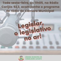 LEGISLAR, O LEGISLATIVO NO AR! TODA SEXTA-FEIRA, ÀS 11H05, NA RÁDIO CARIJÓS 92,3
